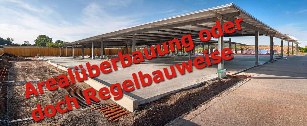 Arealüberbauung oder doch Regelbauweise