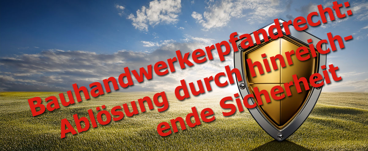 Bauhandwerkerpfandrecht: Ablösung durch hinreichende Sicherheit