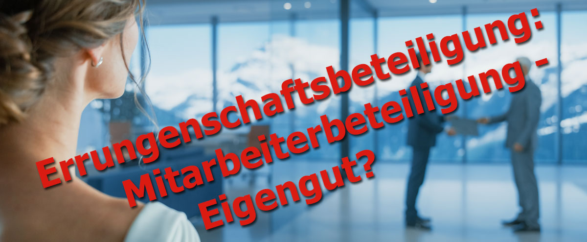 Errungenschaftsbeteiligung: Mitarbeiterbeteiligung - Eigengut?