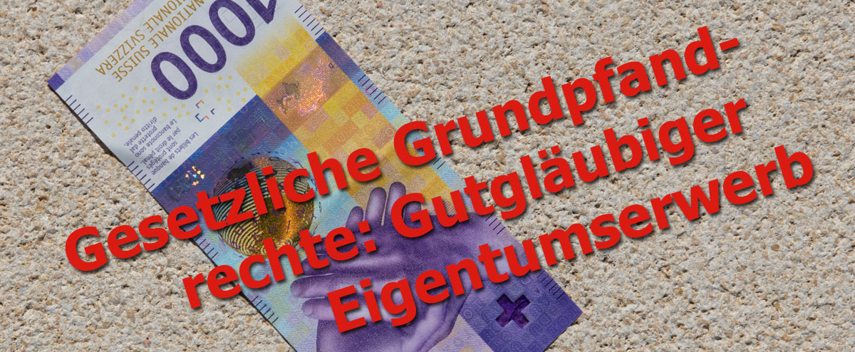 Gesetzliche Grundpfandrechte: Gutgläubiger Eigentumserwerb