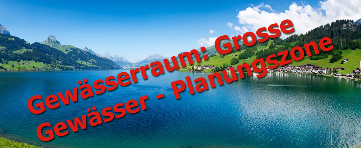 Gewässerraum: Grosse Gewässer - Planungszone