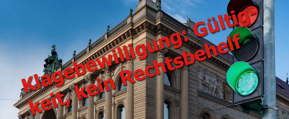 Klagebewilligung: Gültigkeit, kein Rechtsbehelf