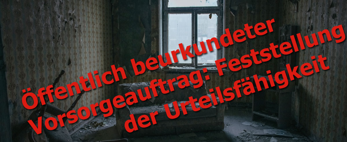 Öffentlich beurkundeter Vorsorgeauftrag: Feststellung der Urteilsfähigkeit