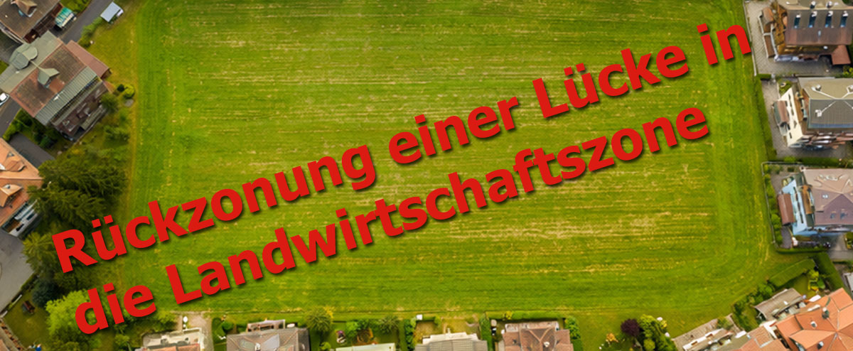 Rückzonung einer Lücke in die Landwirtschaftszone