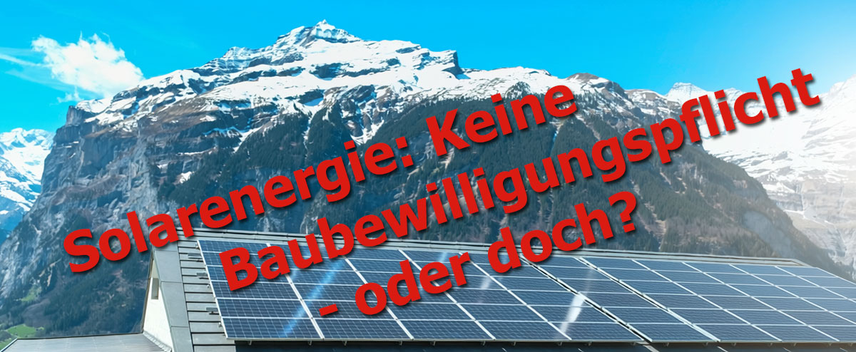 Solarenergie: Keine Baubewilligungspflicht  - oder doch?