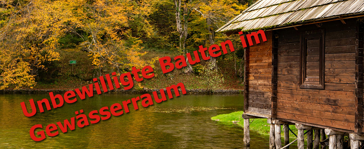 Unbewilligte Bauten im Gewässerraum