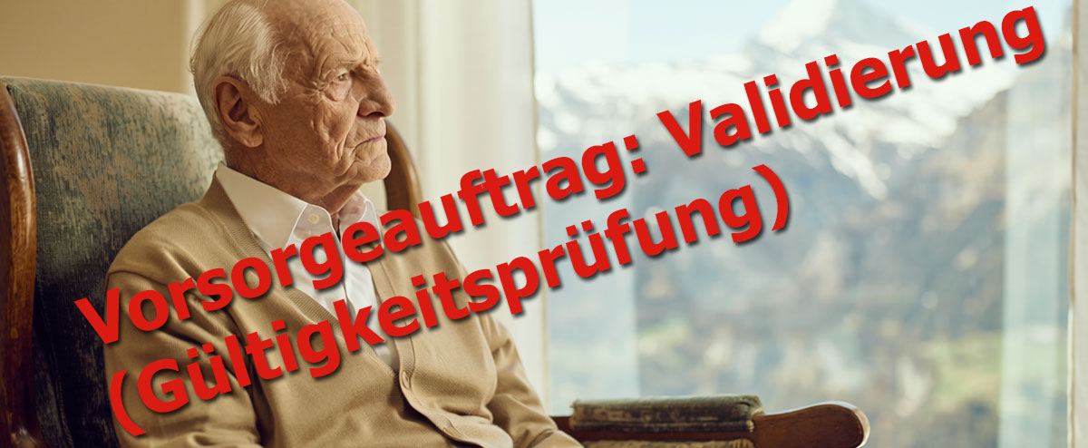 Vorsorgeauftrag: Validierung (Gültigkeitsprüfung)