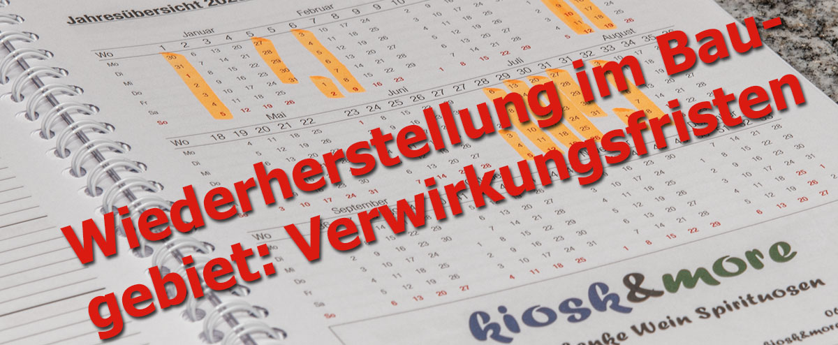 Wiederherstellung im Baugebiet: Diverse Verwirkungsfristen